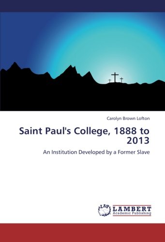 Saint Paul's College, 1888 to 2013: An Institution Developed by a Former Slave