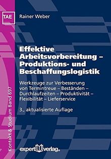 Effektive Arbeitsvorbereitung - Produktions- und Beschaffungslogistik: Werkzeuge zur Verbesserung von Termintreue - Beständen - Durchlaufzeiten - ... - Lieferservice (Kontakt & Studium)