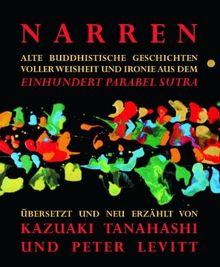 NARREN: Alte buddhistische Geschichten voller Weisheit und Ironie aus dem Einhundert Parabel Sutra