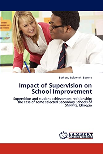 Impact of Supervision on School Improvement: Supervision and student achievement realtionship: the case of some selected Secondary Schools of SNNPRS, Ethiopia