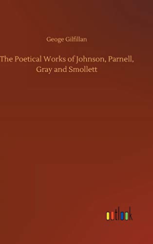 The Poetical Works of Johnson, Parnell, Gray and Smollett