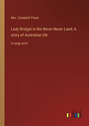 Lady Bridget in the Never-Never Land; A story of Australian life: in large print