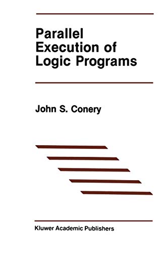 Parallel Execution of Logic Programs (The Springer International Series in Engineering and Computer Science, 25, Band 25)