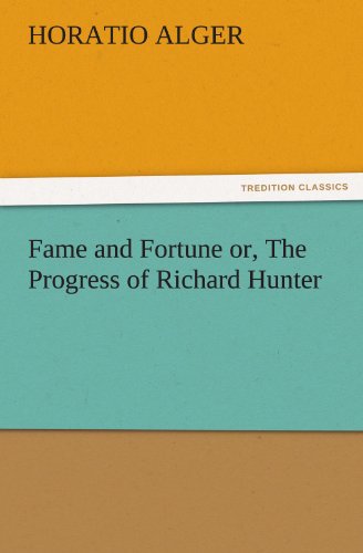 Fame and Fortune or, The Progress of Richard Hunter (TREDITION CLASSICS)