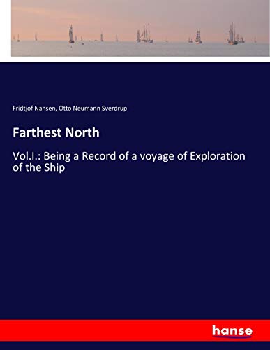 Farthest North: Vol.I.: Being a Record of a voyage of Exploration of the Ship
