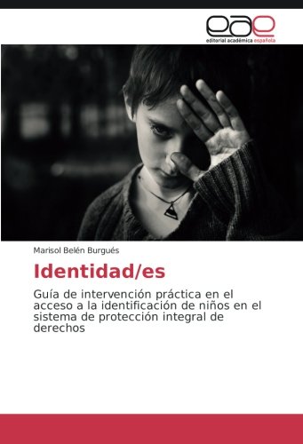 Identidad/es: Guía de intervención práctica en el acceso a la identificación de niños en el sistema de protección integral de derechos