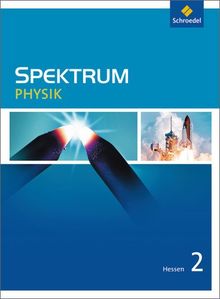 Spektrum Physik - Ausgabe 2005 Hessen: Spektrum Physik SI - Ausgabe 2011 für Hessen: Schülerband 2: Sekundarstufe 1. Ausgabe 2011