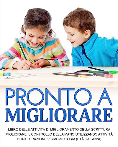 Pronto a Migliorare: Migliorare il controllo della Mano Utilizzando Attività di Integrazione Visivo-Motoria (età 8-10 anni)
