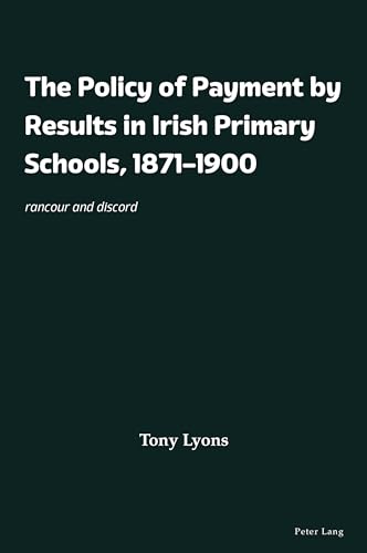 The Policy of Payment by Results in Irish Primary Schools, 1871–1900: rancour and discord