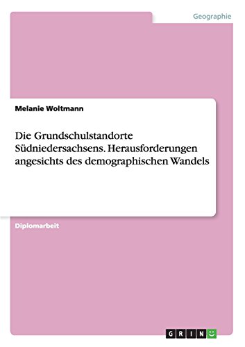 Die Grundschulstandorte Südniedersachsens. Herausforderungen angesichts des demographischen Wandels