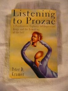 Listening to Prozac/a Psychiatrist Explores Antidepressant Drugs and the Remaking of the Self