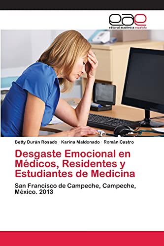 Desgaste Emocional en Médicos, Residentes y Estudiantes de Medicina: San Francisco de Campeche, Campeche, México. 2013