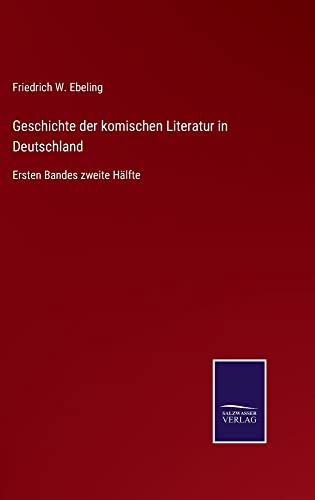 Geschichte der komischen Literatur in Deutschland: Ersten Bandes zweite Hälfte