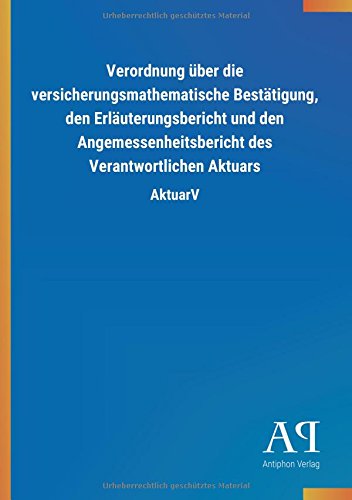 Verordnung über die versicherungsmathematische Bestätigung, den Erläuterungsbericht und den Angemessenheitsbericht des Verantwortlichen Aktuars: AktuarV