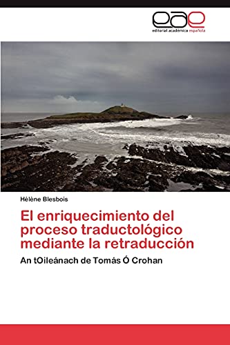 El enriquecimiento del proceso traductológico mediante la retraducción: An tOileánach de Tomás Ó Crohan