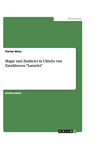 Magie und Zauberei in Ulrichs von Zatzikhoven Lanzelet