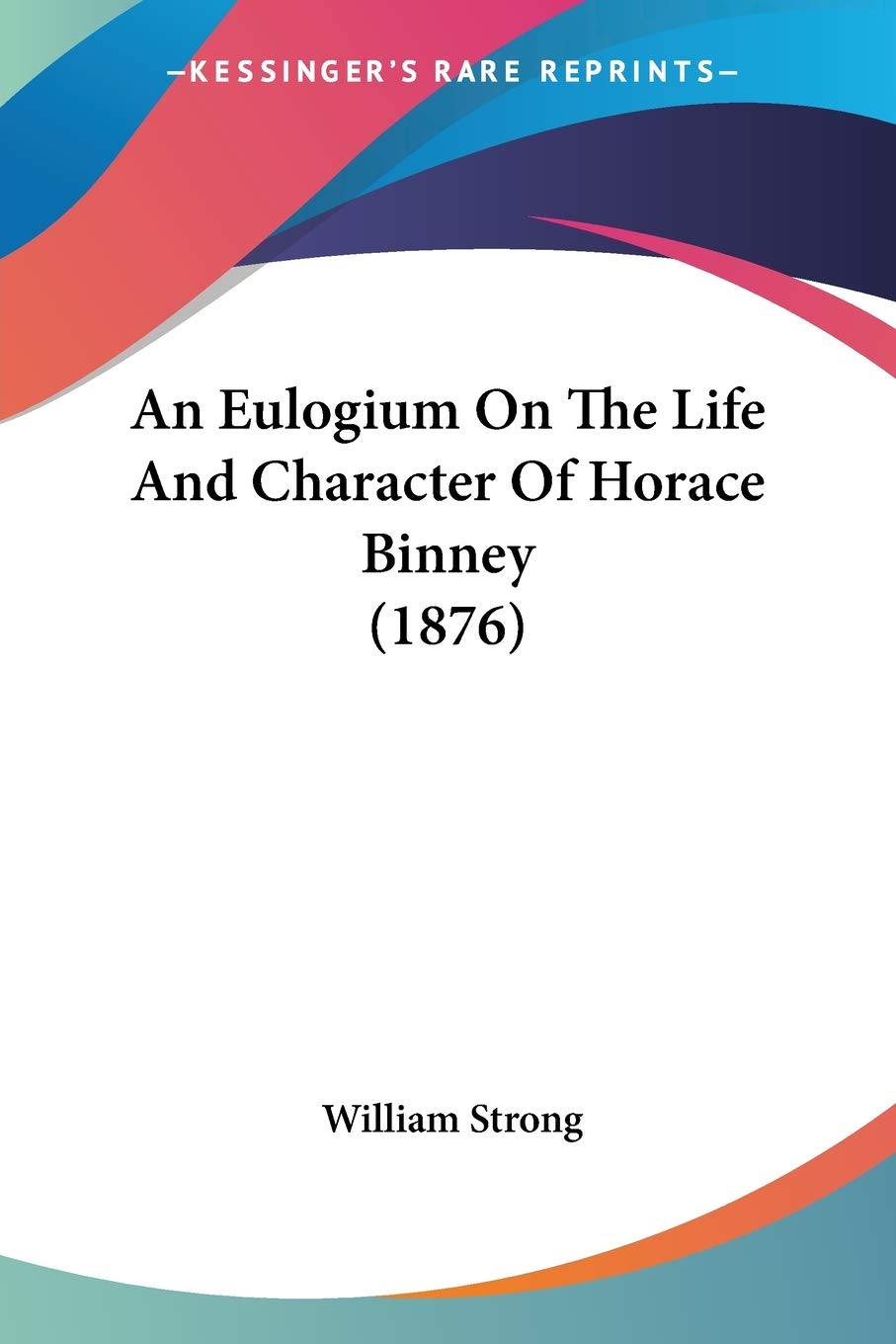 An Eulogium On The Life And Character Of Horace Binney (1876)