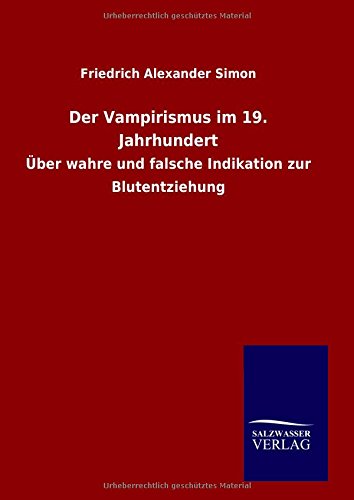 Der Vampirismus im 19. Jahrhundert: Über wahre und falsche Indikation zur Blutentziehung