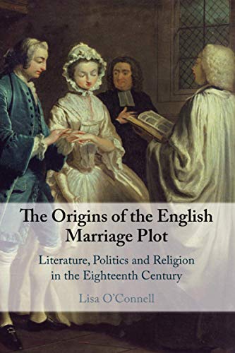 The Origins of the English Marriage Plot: Literature, Politics and Religion in the Eighteenth Century