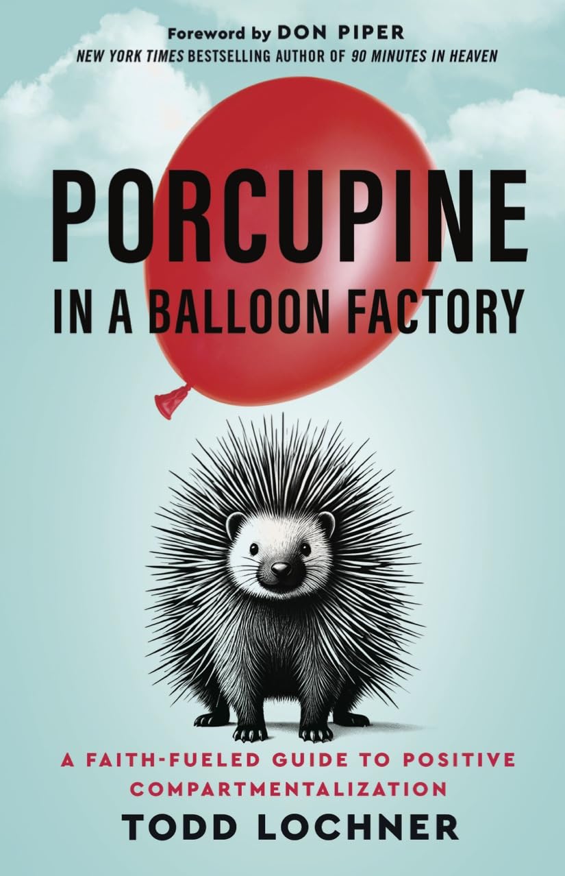Porcupine in a Balloon Factory: A Faith-Fueled Guide to Positive Compartmentalization