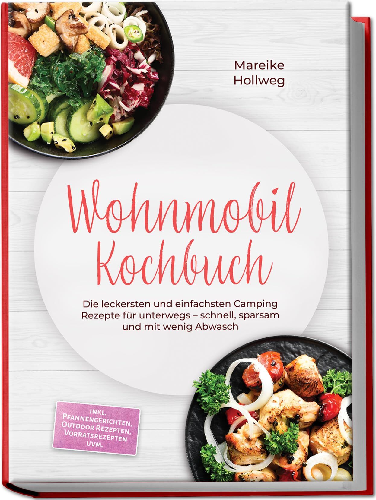 Wohnmobil Kochbuch: Die leckersten und einfachsten Camping Rezepte für unterwegs - schnell, sparsam und mit wenig Abwasch - inkl. Pfannengerichten, Outdoor Rezepten, Vorratsrezepten uvm.