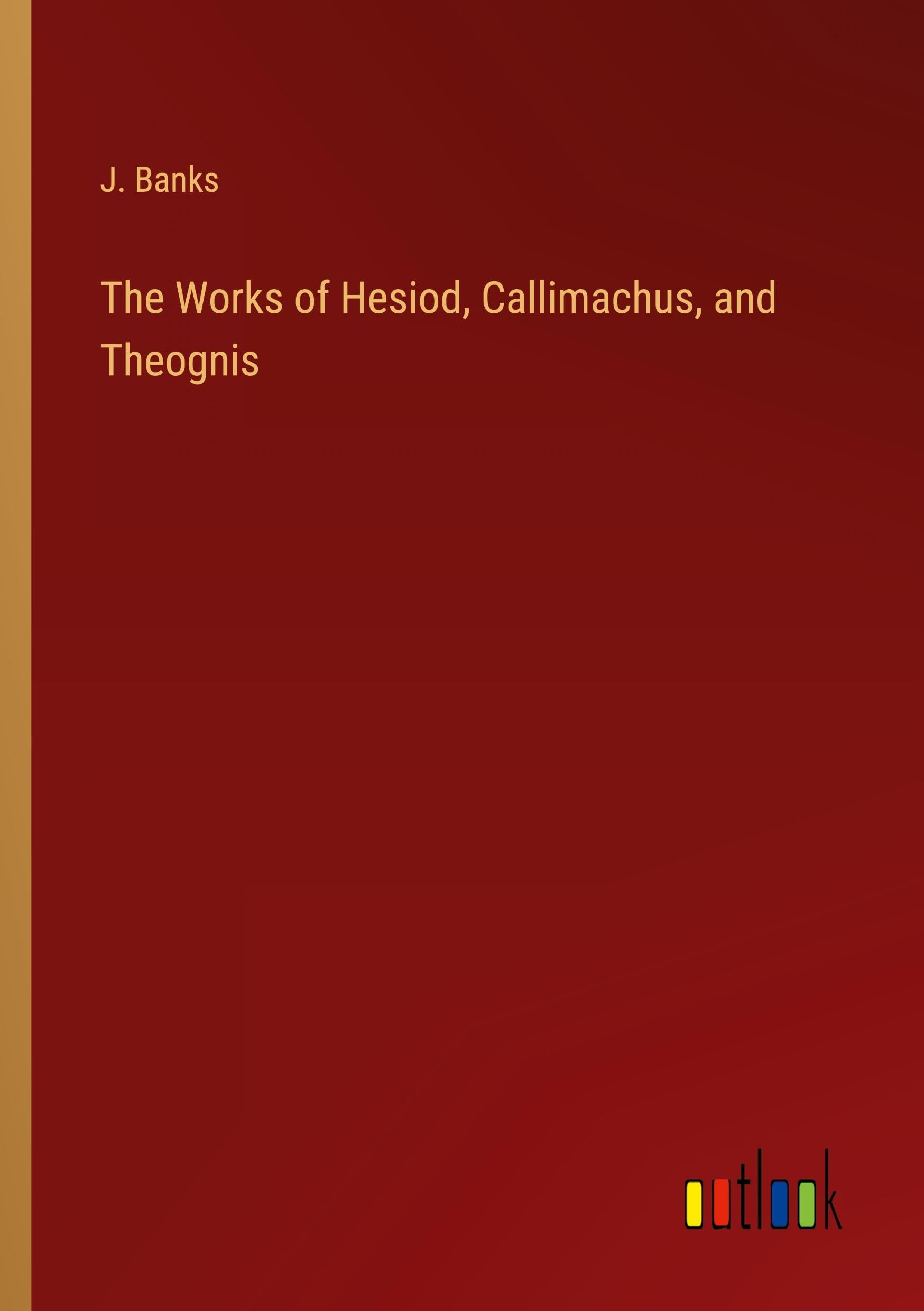 The Works of Hesiod, Callimachus, and Theognis