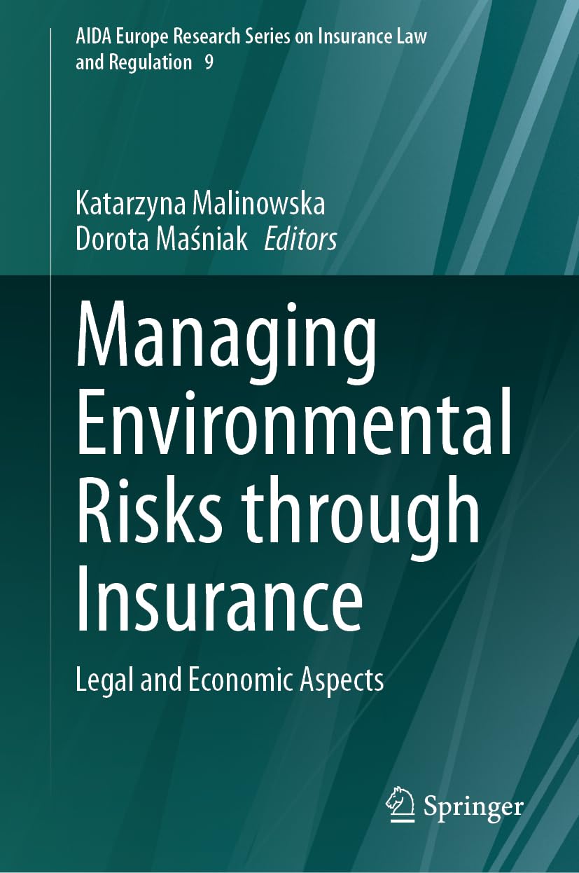 Managing Environmental Risks through Insurance: Legal and Economic Aspects (AIDA Europe Research Series on Insurance Law and Regulation, 9, Band 9)