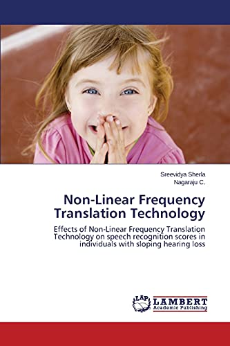 Non-Linear Frequency Translation Technology: Effects of Non-Linear Frequency Translation Technology on speech recognition scores in individuals with sloping hearing loss