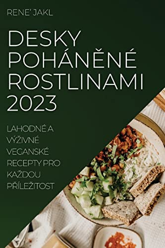 Desky pohán¿né rostlinami 2023: Lahodné a vý¿ivné veganské recepty pro ka¿dou p¿íle¿itost