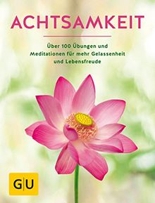 Achtsamkeit: Die besten Übungen und Meditationen für mehr Gelassenheit und Lebensfreude (GU Mind & Soul Einzeltitel)