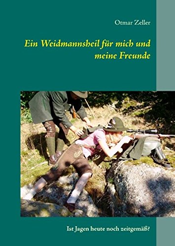 Ein Weidmannsheil für mich und meine Freunde: Ist Jagen heute noch zeitgemäß?