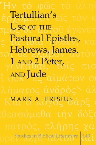 Tertullian's Use of the Pastoral Epistles, Hebrews, James, 1 and 2 Peter, and Jude (Studies in Biblical Literature)
