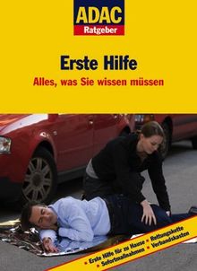 ADAC Ratgeber Erste Hilfe. Alles, was Sie wissen müssen (ADAC Führer u. Ratgeber)