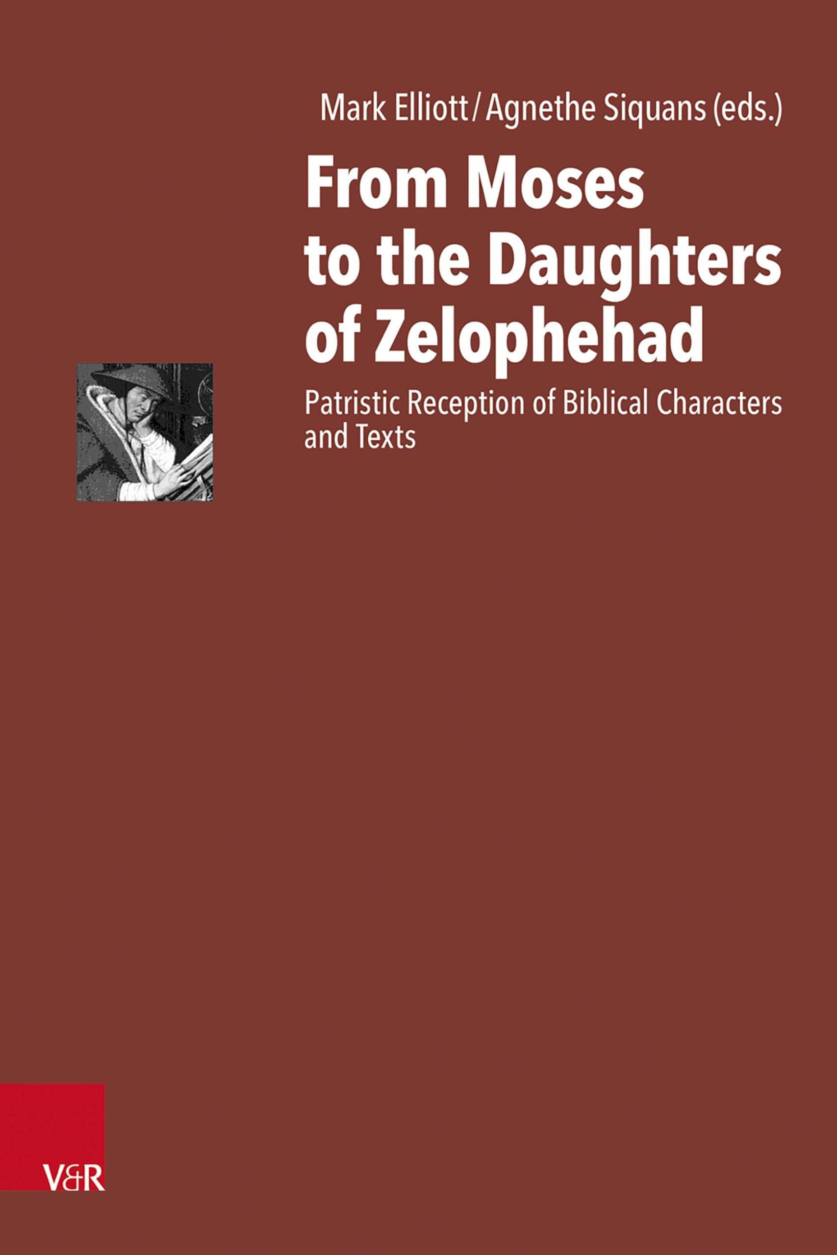 From Moses to the Daughters of Zelophehad: Patristic Reception of Biblical Characters and Texts (Antike Schriftauslegung/Ancient Scriptural Interp)