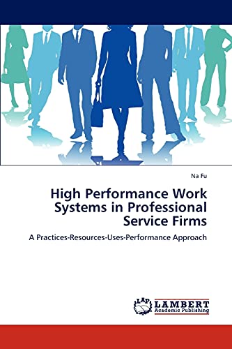 High Performance Work Systems in Professional Service Firms: A Practices-Resources-Uses-Performance Approach