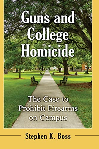 Guns and College Homicide: The Case to Prohibit Firearms on Campus