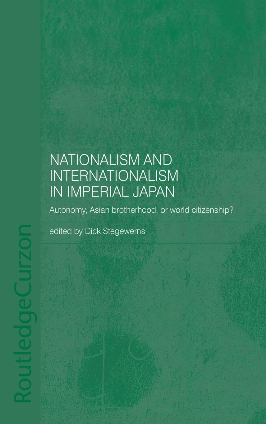 Nationalism and Internationalism in Imperial Japan: Autonomy, Asian Brotherhood, or World Citizenship?