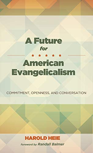 A Future for American Evangelicalism: Commitment, Openness, and Conversation