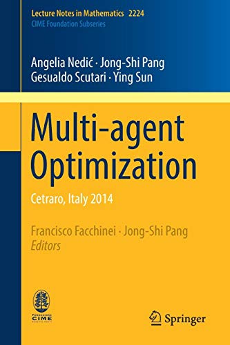 Multi-agent Optimization: Cetraro, Italy 2014 (Lecture Notes in Mathematics, Band 2224)