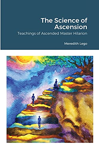 The Science of Ascension: Channeled Teaching of Ascended Master Hilarion: Channeled Teaching of Ascended Master Hilarion