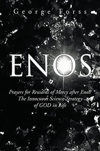 Enos: Prayers for Rewards of Mercy after Enos/The Innocuous Science-Strategy of GOD in Life