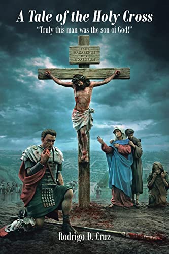 A Tale of the Holy Cross: Truly this man was the son of God!