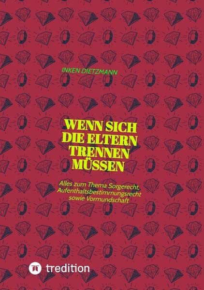 Wenn sich die Eltern Trennen müssen: Alles zum Thema Sorgerecht, Aufenthaltsbestimmungsrecht sowie Vormundschaft