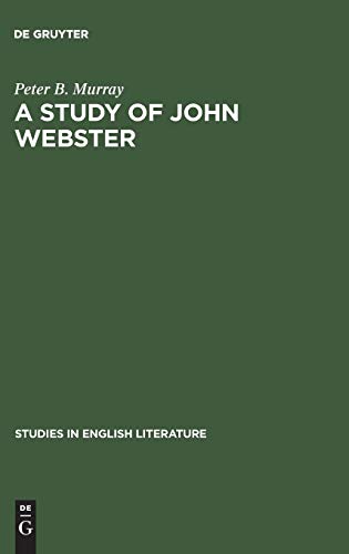 A study of John Webster (Studies in English Literature, 50, Band 50)