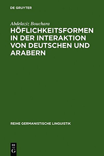 Höflichkeitsformen in der Interaktion von Deutschen und Arabern: Ein Beitrag zur interkulturellen Kommunikation (Reihe Germanistische Linguistik, Band 235)