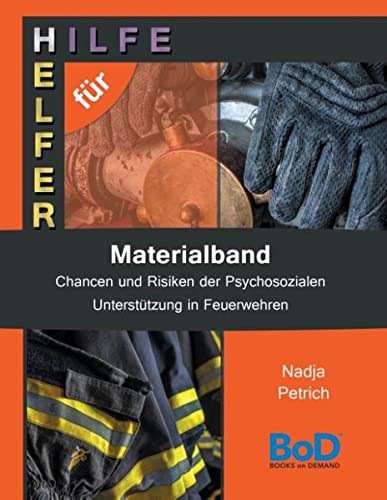 Chancen und Risiken der Psychosozialen Unterstützung in Feuerwehren: Materialband Hilfe für Helfer