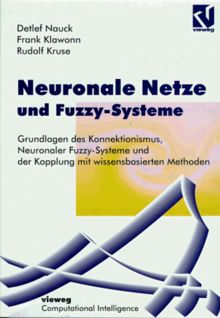 Neuronale Netze und Fuzzy-Systeme: Grundlagen des Konnektionismus, Neuronaler Fuzzy-Systeme und der Kopplung mit wissensbasierten Methoden (Computational Intelligence)