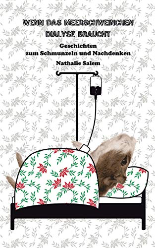 Wenn das Meerschweinchen Dialyse braucht: Geschichten zum Schmunzeln und Nachdenken
