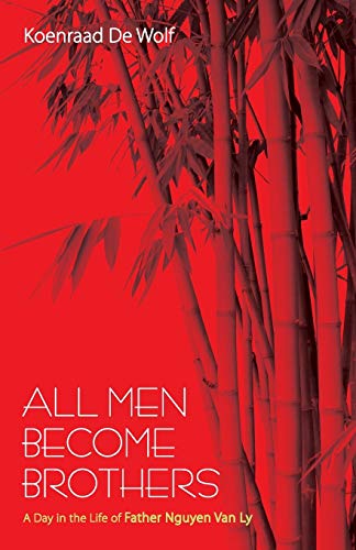 All Men Become Brothers: A Day in the Life of Father Nguyen Van Ly