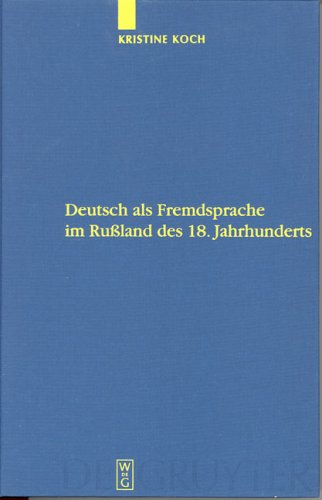 Deutsch als Fremdsprache im Rußland des 18. Jahrhunderts: Ein Beitrag zur Geschichte des Fremdsprachenlernens in Europa und zu den deutsch-russischen ... des Deutschen als Fremdsprache, 1, Band 1)